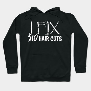 I Fix 10 Dollars Hair Cut Hairdresser HairStylist Barber Hoodie